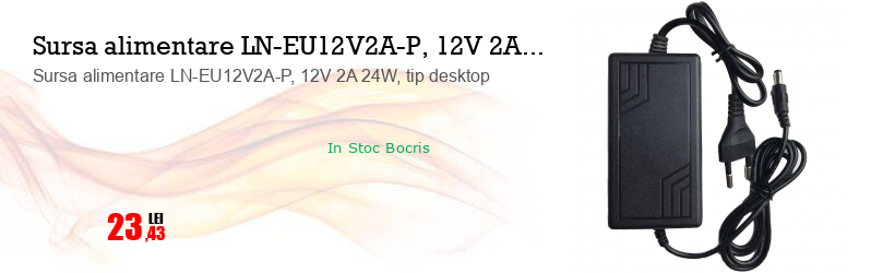 Sursa alimentare LN-EU12V2A-P, 12V 2A 24W, tip desktop