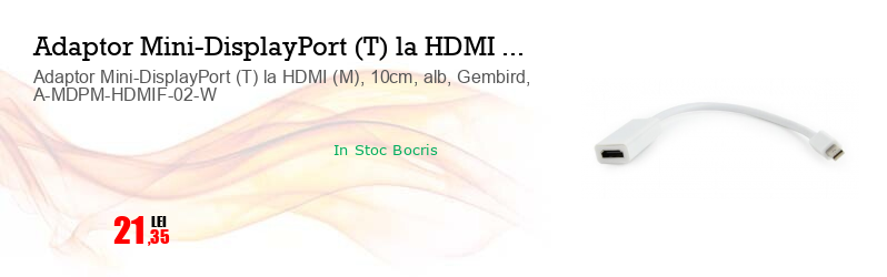 Adaptor Mini-DisplayPort (T) la HDMI (M), 10cm, alb, Gembird, A-MDPM-HDMIF-02-W